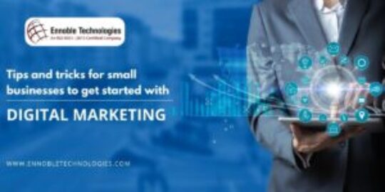 Tips and Tricks for Small Businesses to Get Started with Digital Marketing - Ennoble Technologies