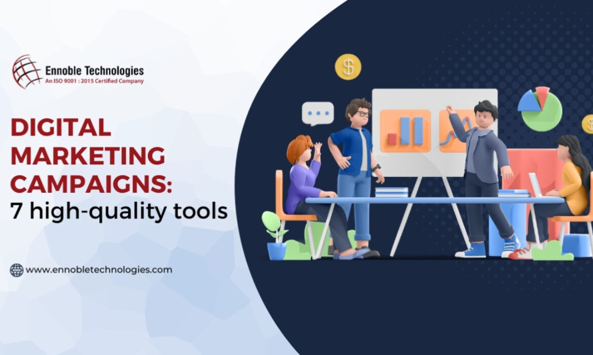 digital marketing campaigns 7 high quality tools - Ennoble Technologies