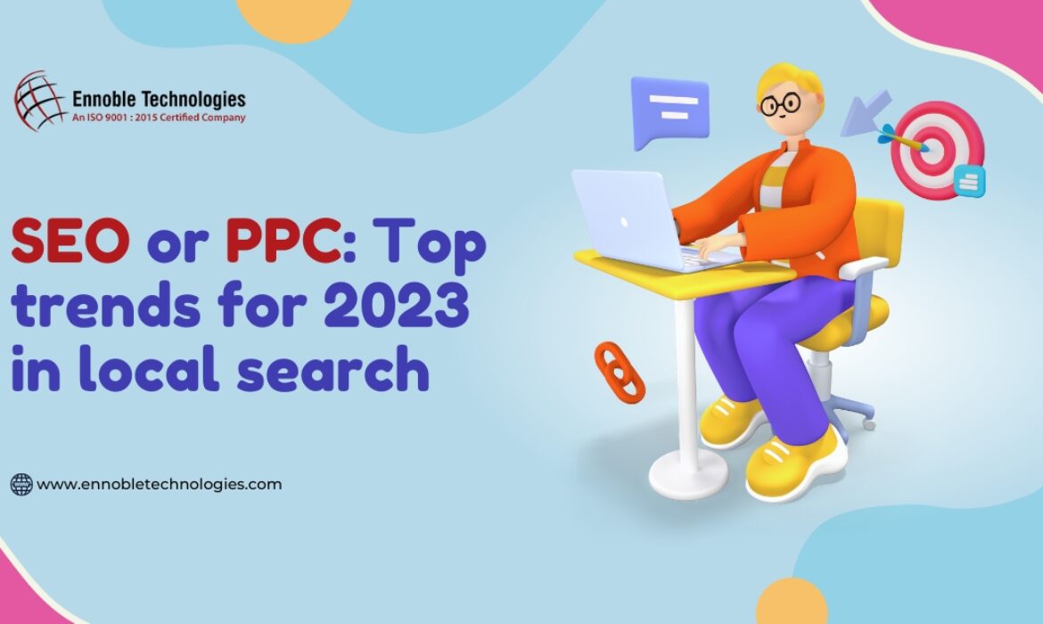 SEO or PPC_ Top trends for 2023 in local search - Ennoble Technologies