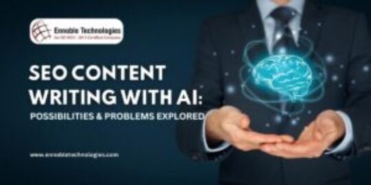 SEO Content Writing with AI Possibilities & Problems Explored - Ennoble Technologies