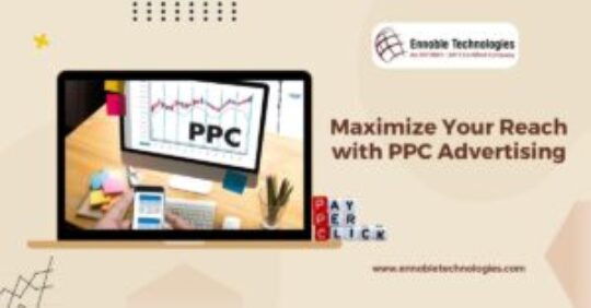 Maximize Your Reach with PPC Advertising - Ennoble Technologies