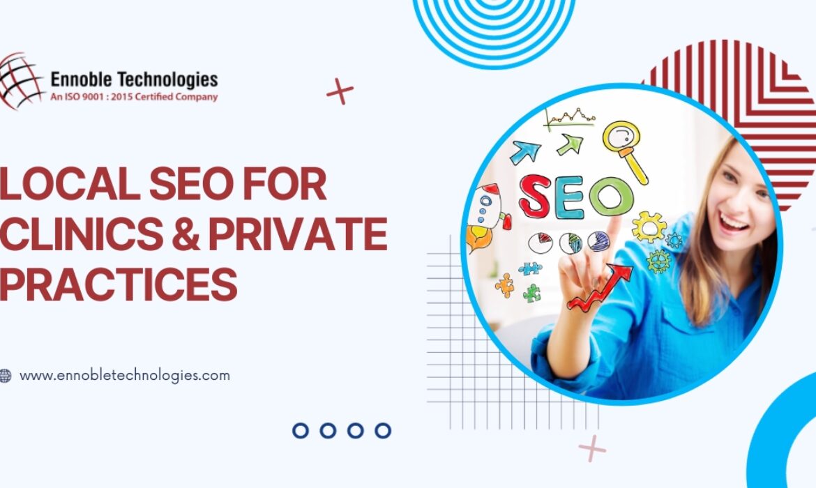 Local SEO for Clinics & Private Practices - Ennoble Technologies